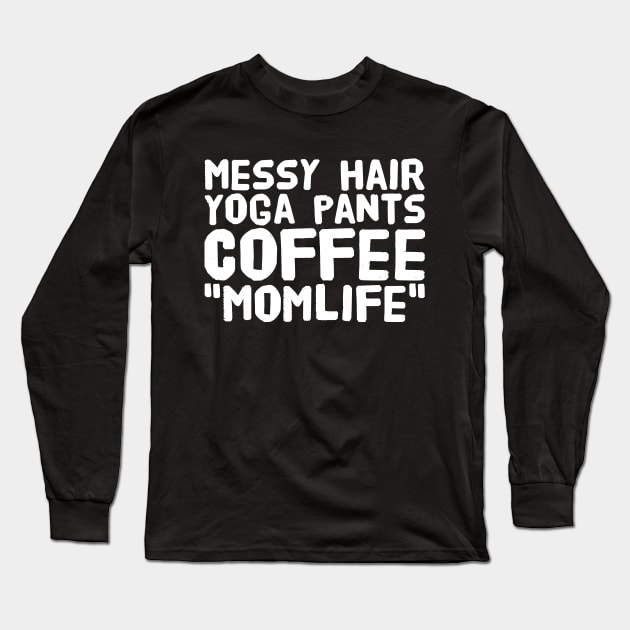 Messy hair yoga pants coffee momlife Long Sleeve T-Shirt by captainmood